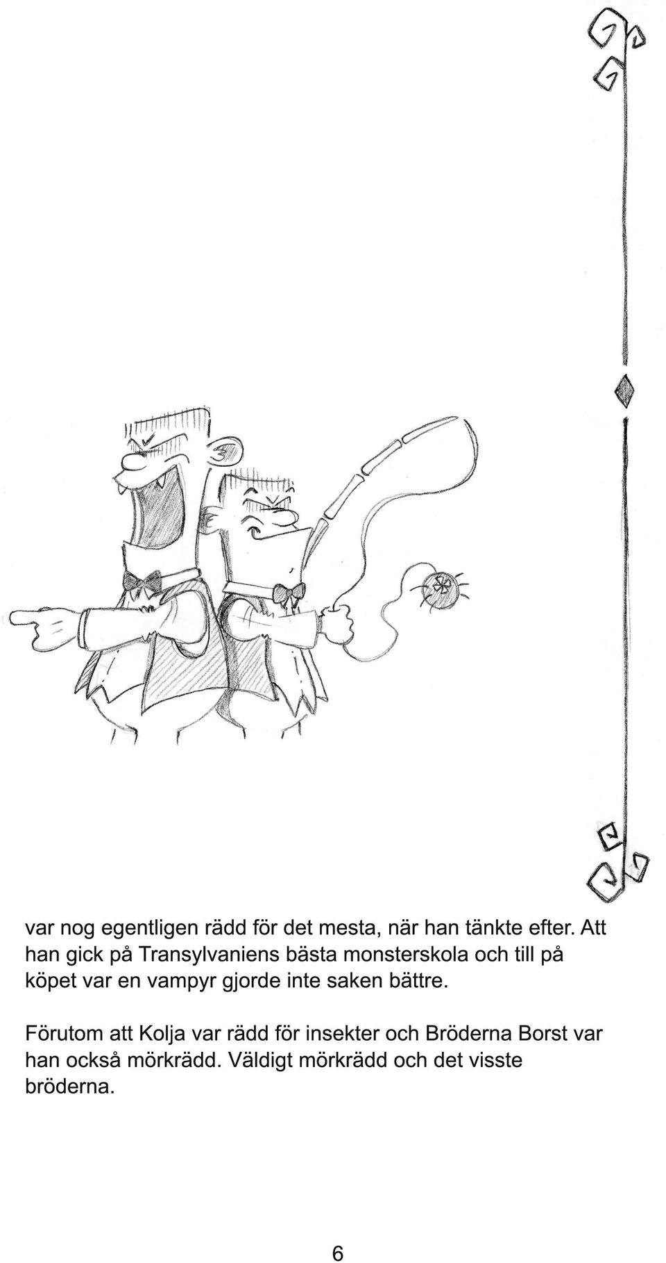 en vampyr gjorde inte saken bättre.