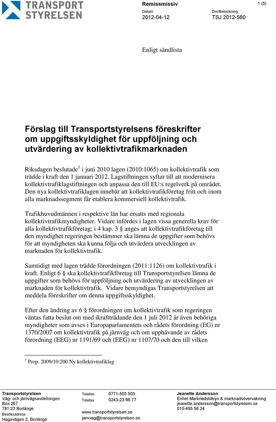 Lagstiftningen syftar till att modernisera kollektivtrafiklagstiftningen och anpassa den till EU:s regelverk på området.