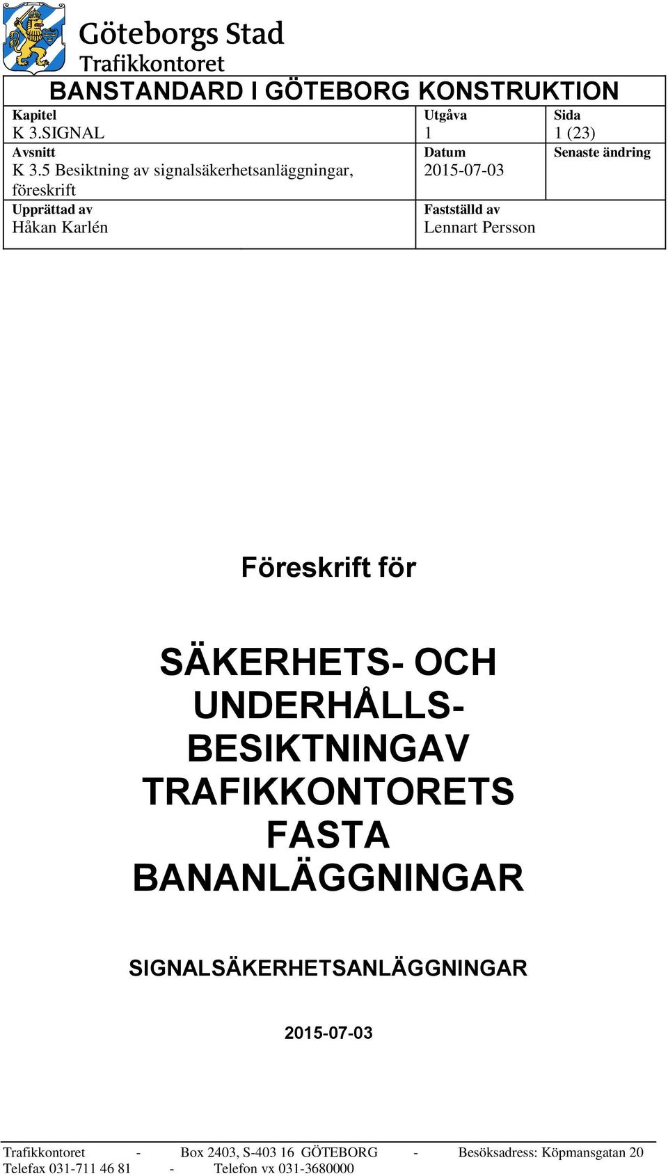 Fastställd av Lennart Persson Föreskrift för SÄKERHETS- OCH UNDERHÅLLS- BESIKTNINGAV