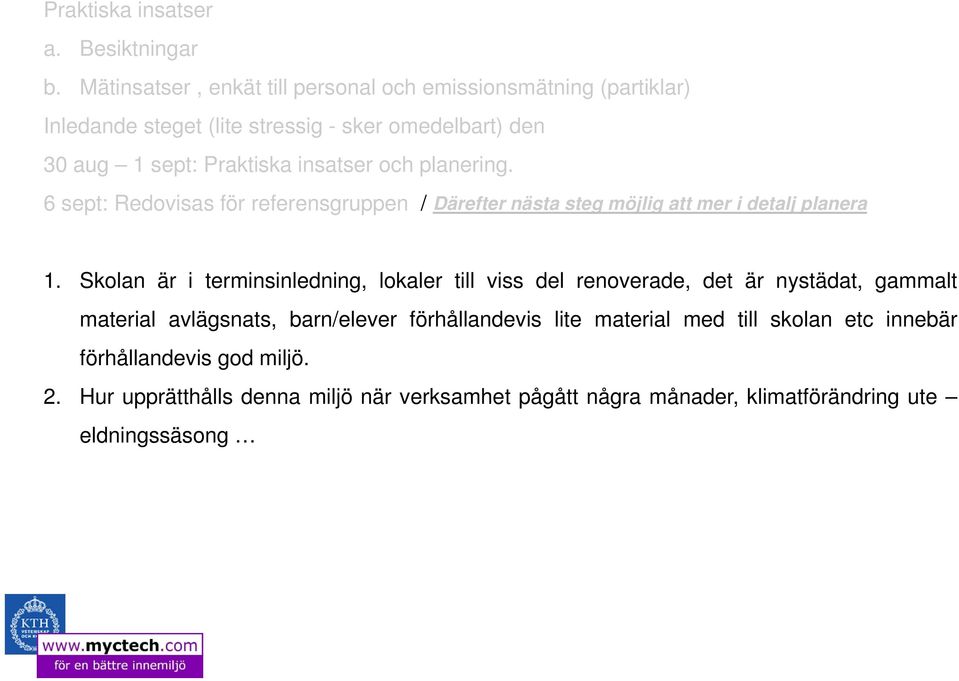 insatser och planering. 6 sept: Redovisas för referensgruppen / Därefter nästa steg möjlig att mer i detalj planera 1.
