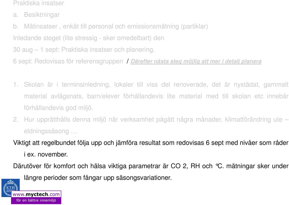 6 sept: Redovisas för referensgruppen / Därefter nästa steg möjlig att mer i detalj planera 1.