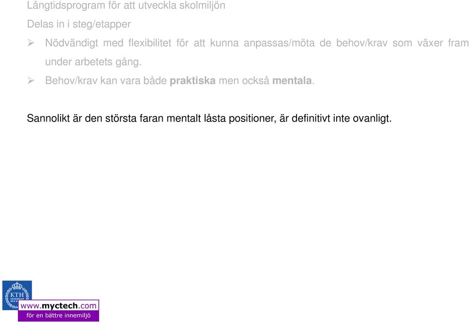 under arbetets gång. Behov/krav kan vara både praktiska men också mentala.