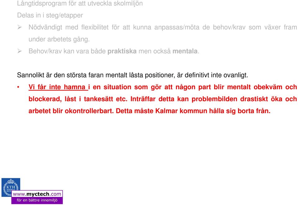 Sannolikt är den största faran mentalt låsta positioner, är definitivt inte ovanligt.