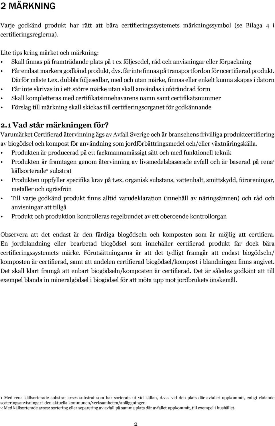 får inte finnas på transportfordon för ocertifierad produkt. Därför måste t.ex.