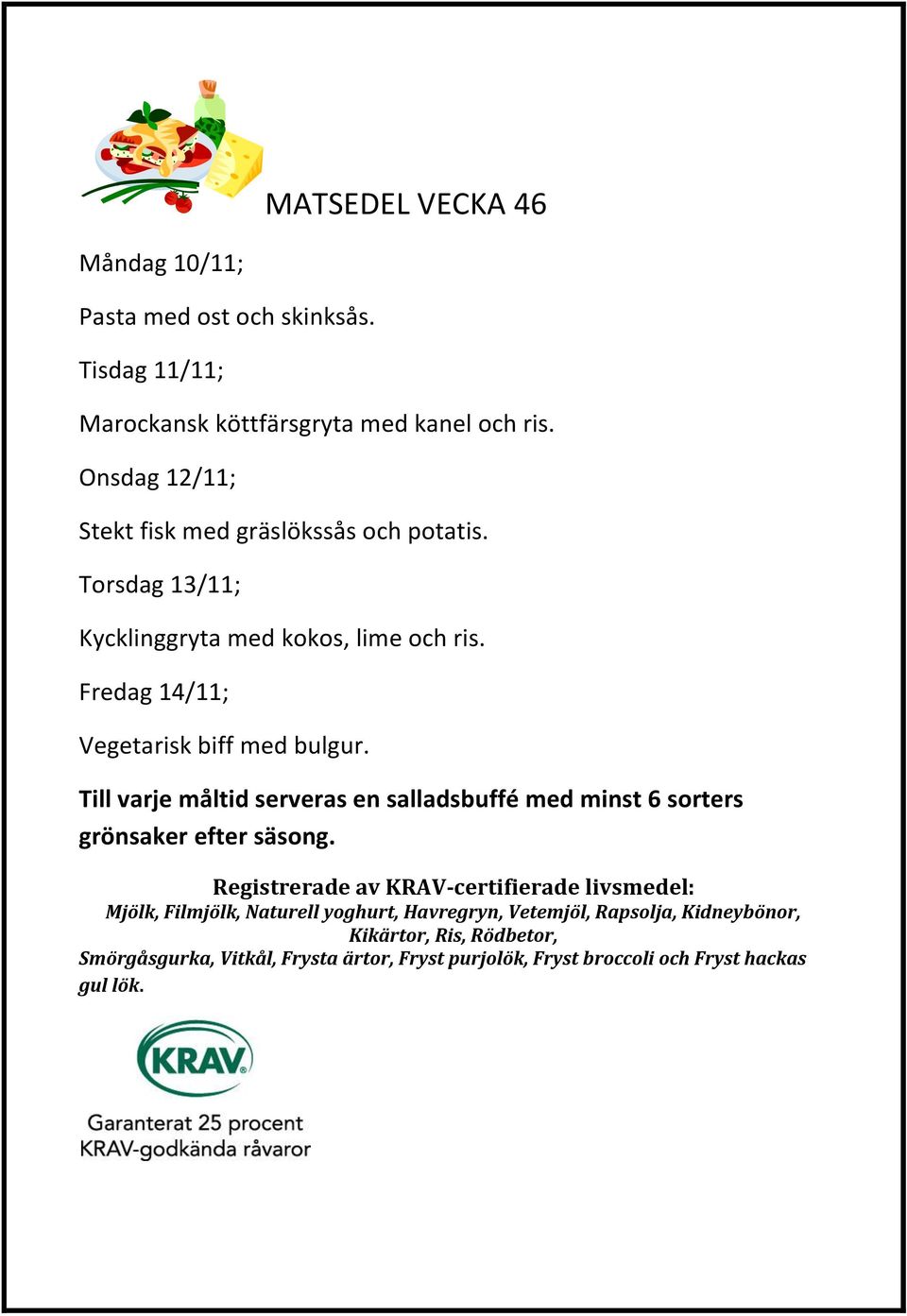 Onsdag 12/11; Stekt fisk med gräslökssås och potatis.