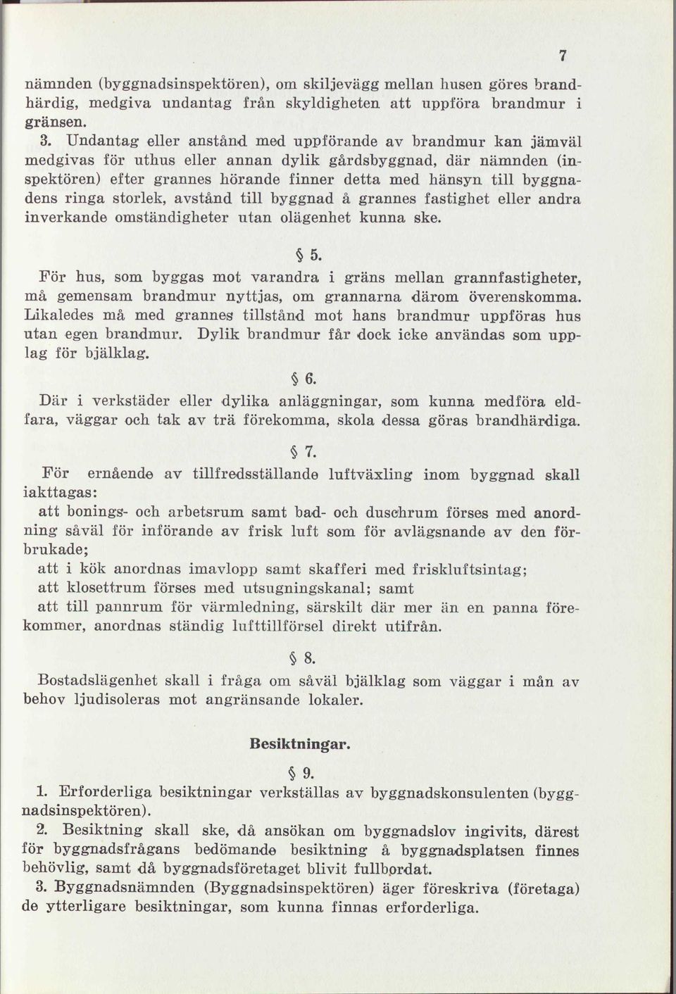 ringa storlek, avstånd till byggnad å grannes fastighet eller andra inverkande omständigheter utan olägenhet kunna ske. 5.