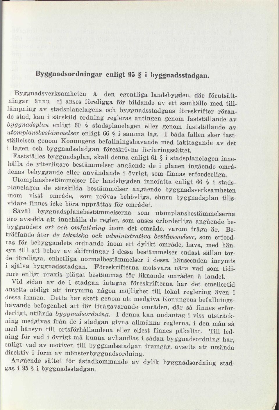 rörande stad, kan i särskild ordning regleras antingen genom fastställande av byggnadsplan enligt 60 stadsplanelagen eller genom fastställande av utomplansbestämmelser enligt 66 i samma lag.