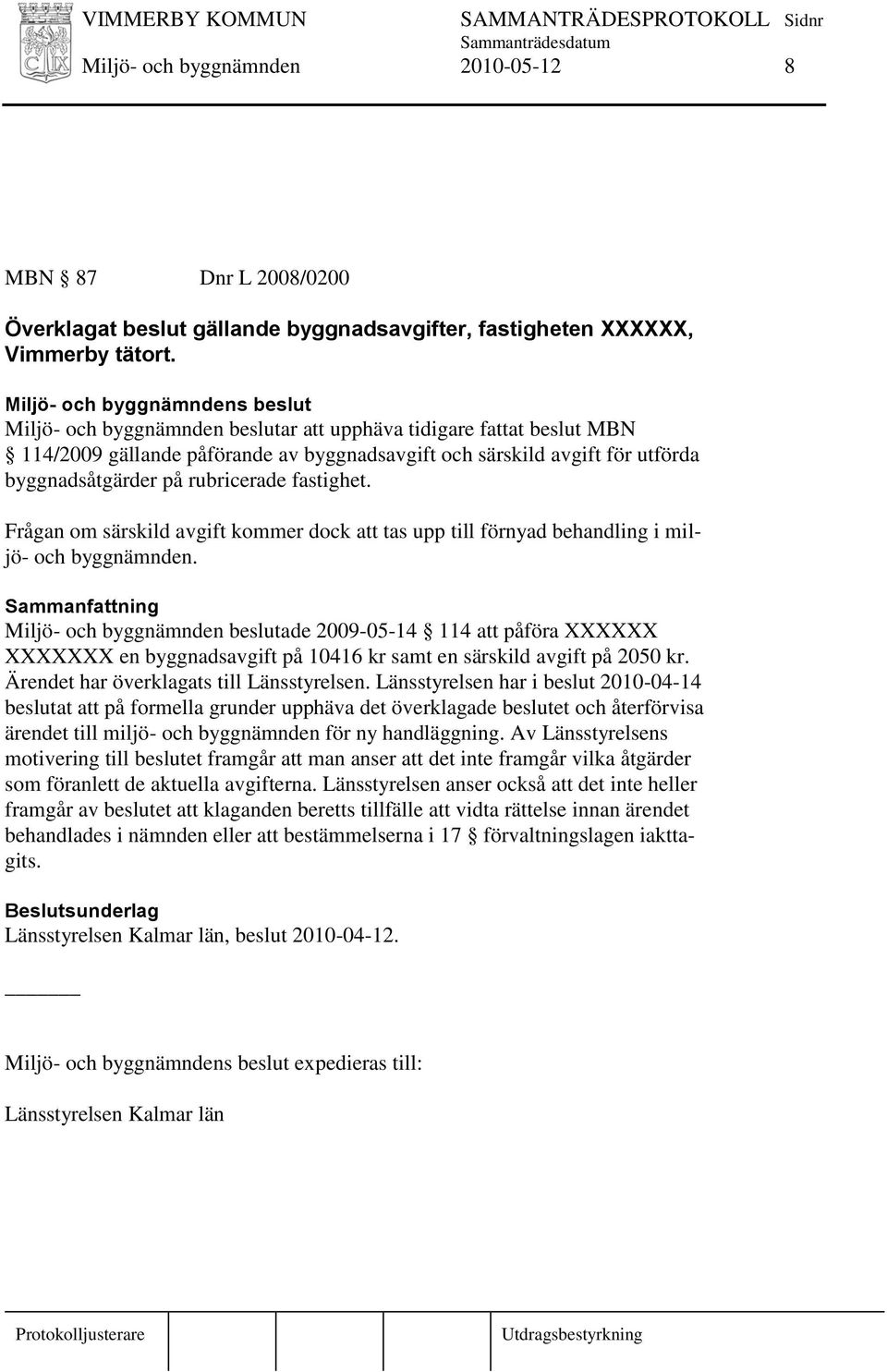 Frågan om särskild avgift kommer dock att tas upp till förnyad behandling i miljö- och byggnämnden.