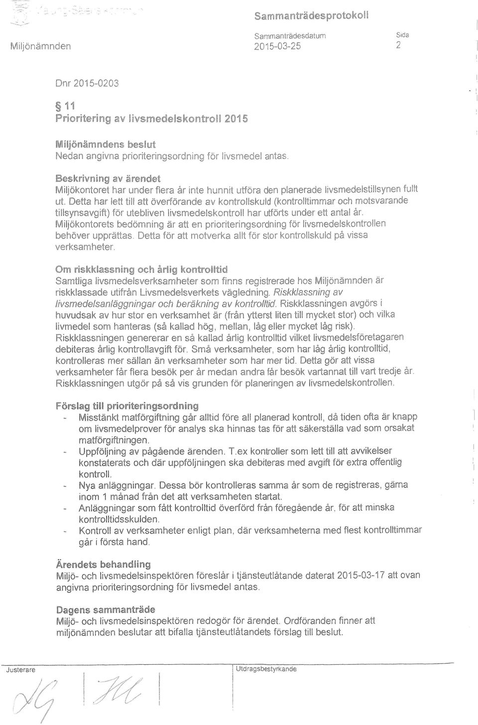 Detta har lett till att överförande av kontrollskuld (kontrolltimmar och motsvarande tillsynsavgift) för utebliven livsmedelskontroll har utförts under ett antal år.