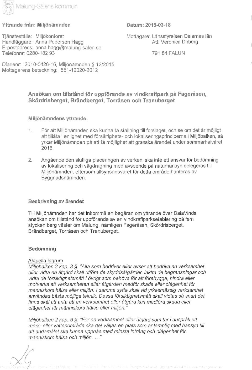 tillstånd för uppförande a vindkraftpark på Fageråsen, Skördrisberget, Brandberget, Torråsen och Tranuberget Miljönämndens yttrande: 1.