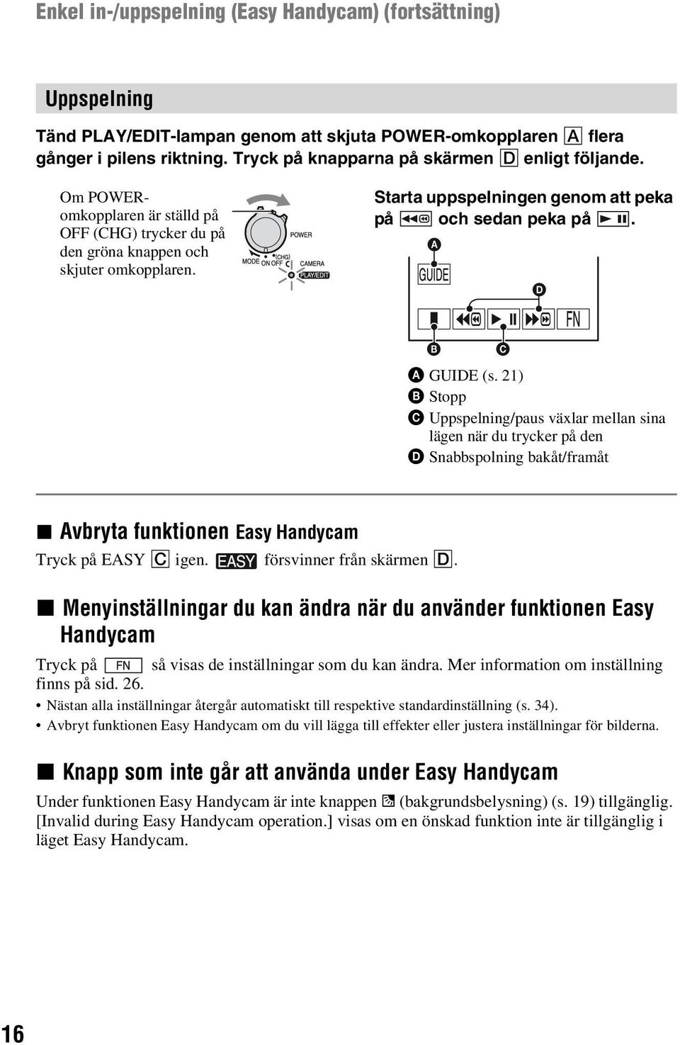 Starta uppspelningen genom att peka på och sedan peka på. A D B C A GUIDE (s.