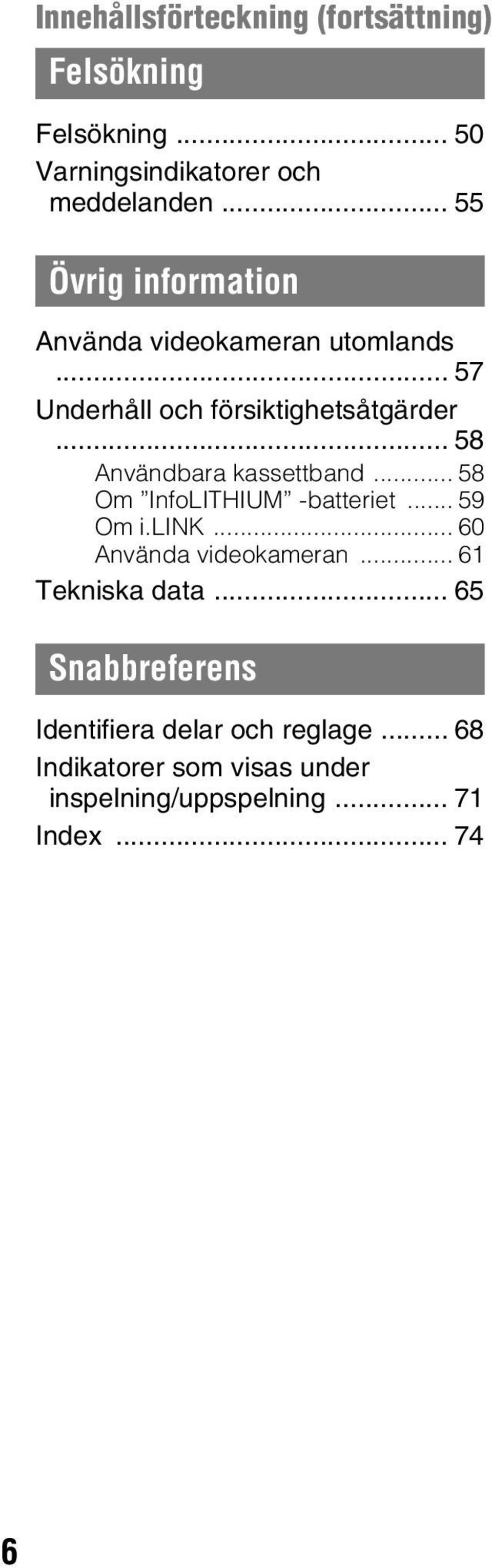 .. 58 Användbara kassettband... 58 Om InfoLITHIUM -batteriet... 59 Om i.link... 60 Använda videokameran.