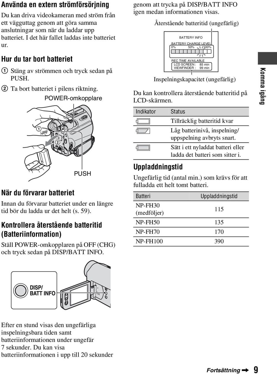 Återstående batteritid (ungefärlig) BATTERY INFO BATTERY CHARGE LEVEL 0% 50% 100% Hur du tar bort batteriet 1 Stäng av strömmen och tryck sedan på PUSH. 2 Ta bort batteriet i pilens riktning.