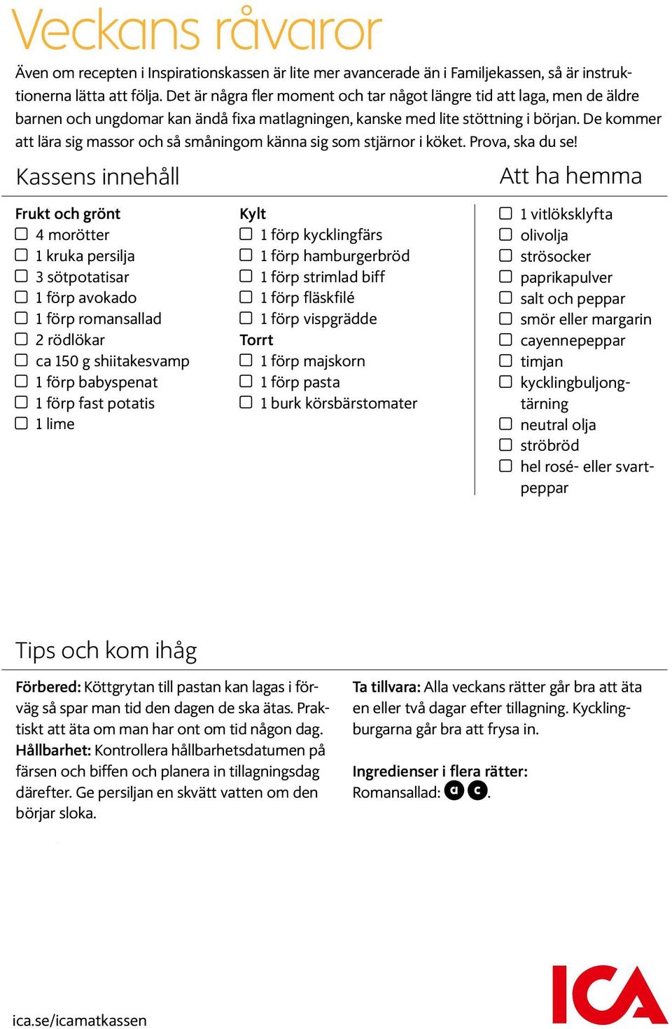 De kommer att lära sig massor och så småningom känna sig som stjärnor i köket. Prova, ska du se!