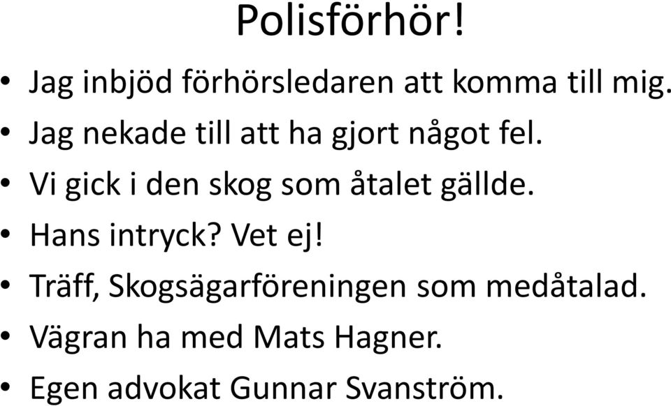 Vi gick i den skog som åtalet gällde. Hans intryck? Vet ej!