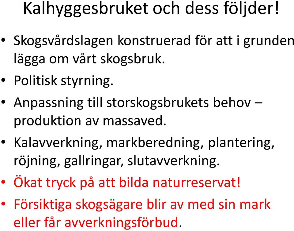Anpassning till storskogsbrukets behov produktion av massaved.
