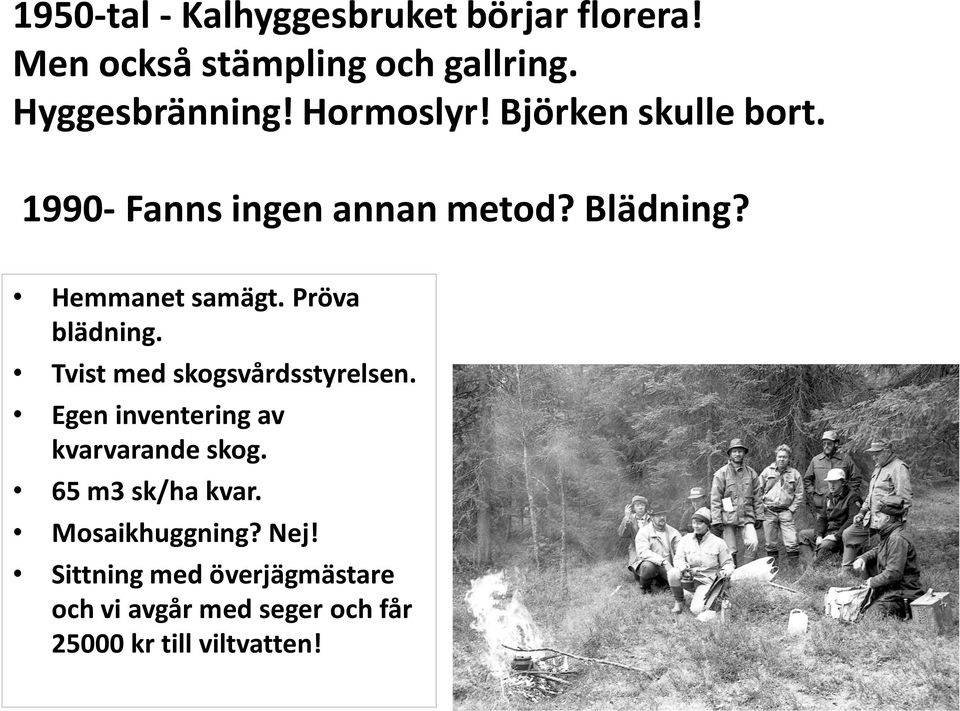 Pröva blädning. Tvist med skogsvårdsstyrelsen. Egen inventering av kvarvarande skog.