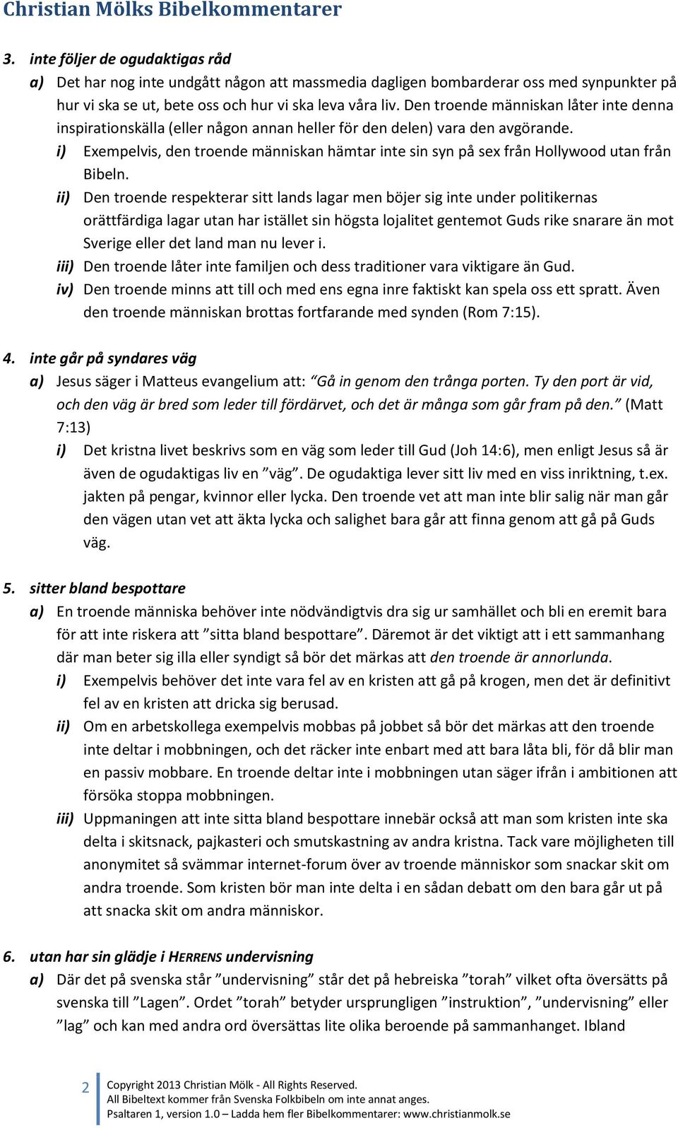 i) Exempelvis, den troende människan hämtar inte sin syn på sex från Hollywood utan från Bibeln.