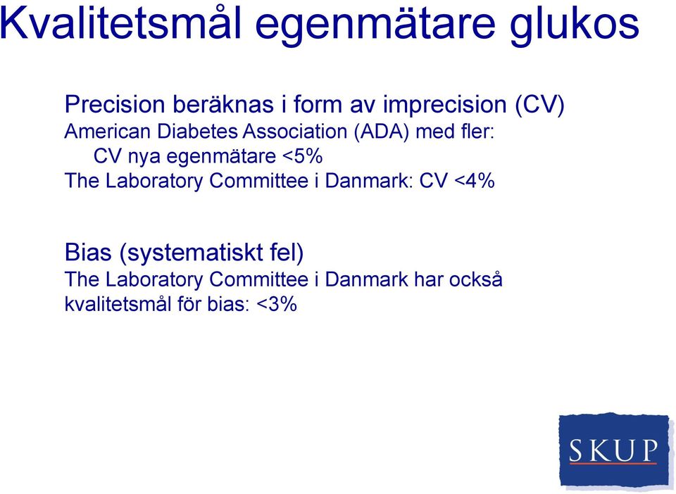 egenmätare <5% The Laboratory Committee i Danmark: CV <4% Bias