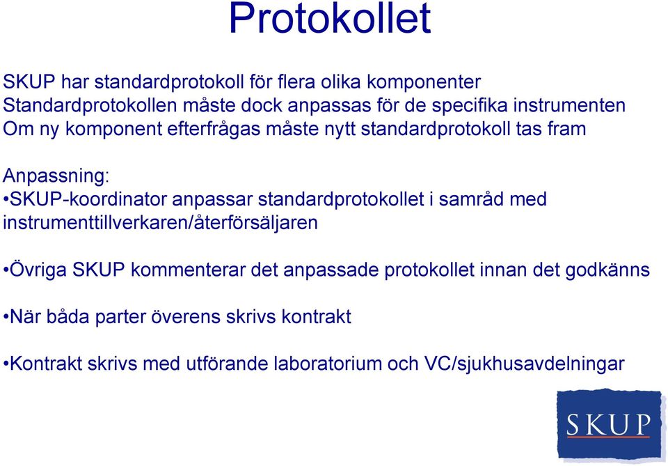 anpassar standardprotokollet i samråd med instrumenttillverkaren/återförsäljaren Övriga SKUP kommenterar det anpassade