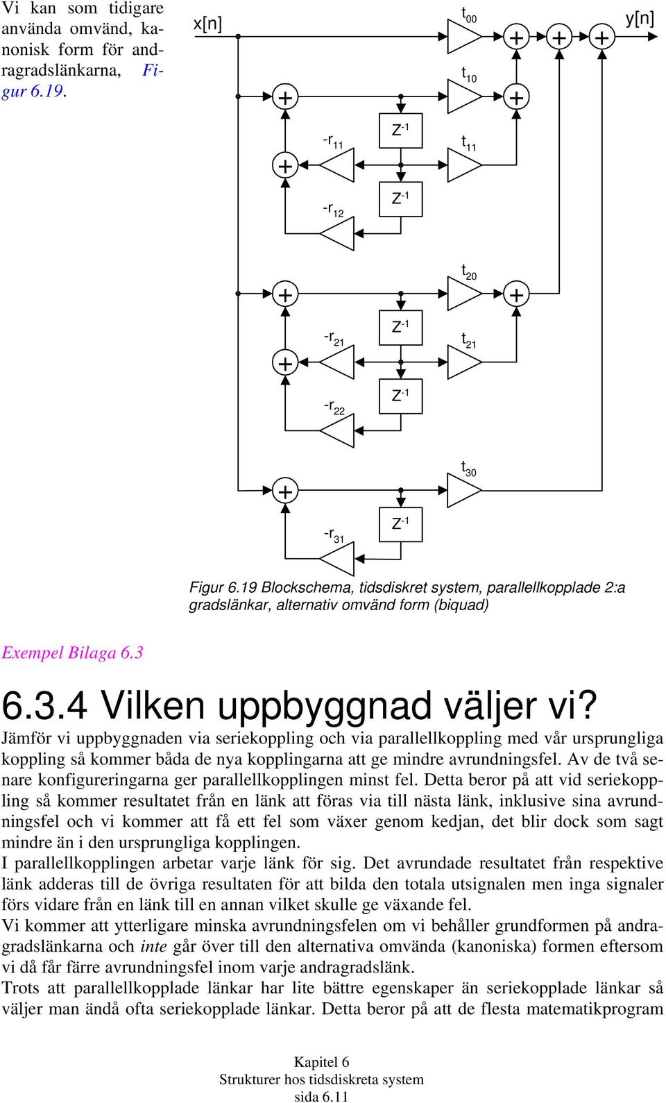 De eo på vid seiekopplig så komme esule få e läk fös vi ill äs läk, iklusive si vudigsfel och vi komme få e fel som väe geom kedj, de li dock som sg mide ä i de uspuglig kopplige.