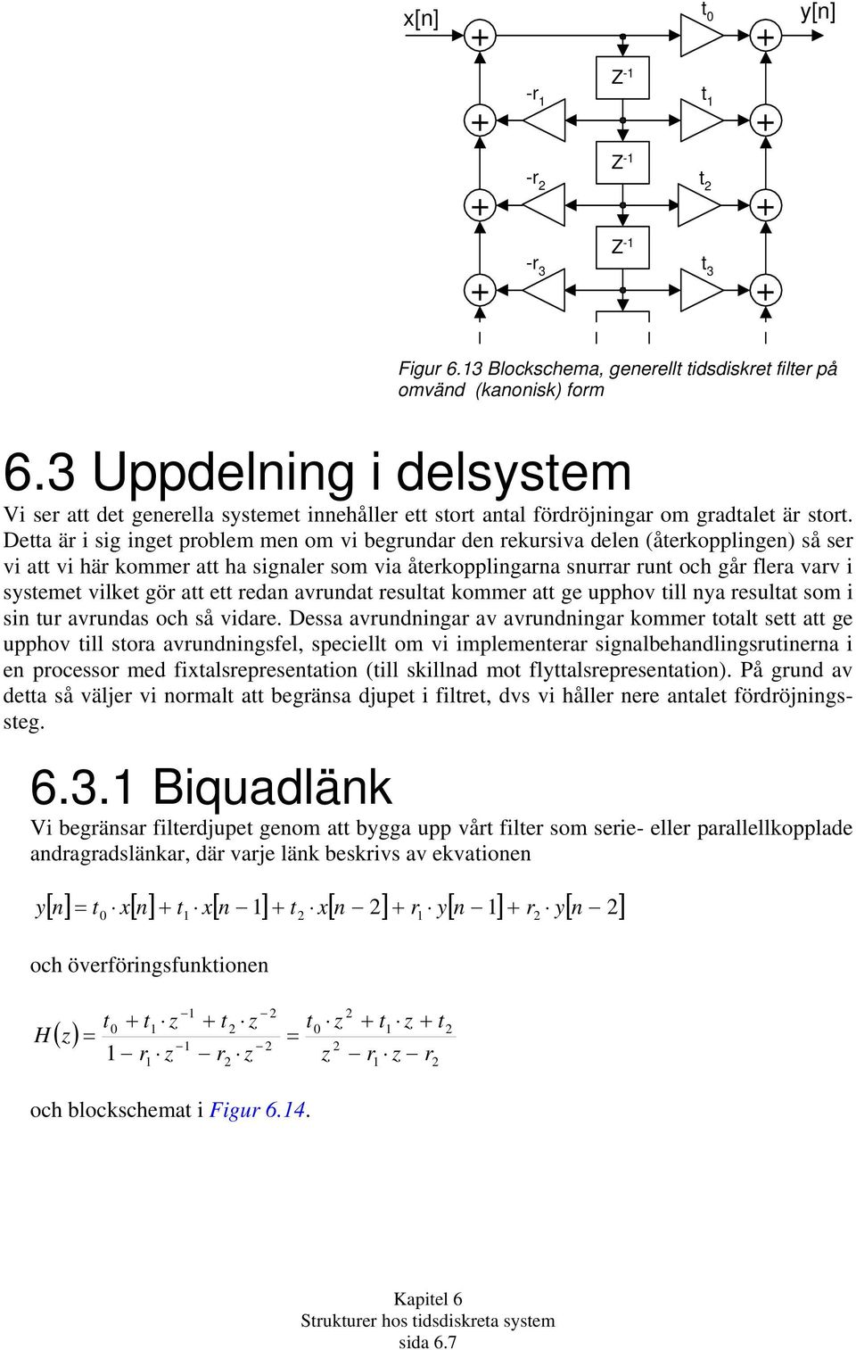 och så vide. Dess vudig v vudig komme ol se ge upphov ill so vudigsfel, speciell om vi implemee siglehdligsuie i e pocesso med filsepeseio (ill skilld mo fllsepeseio).