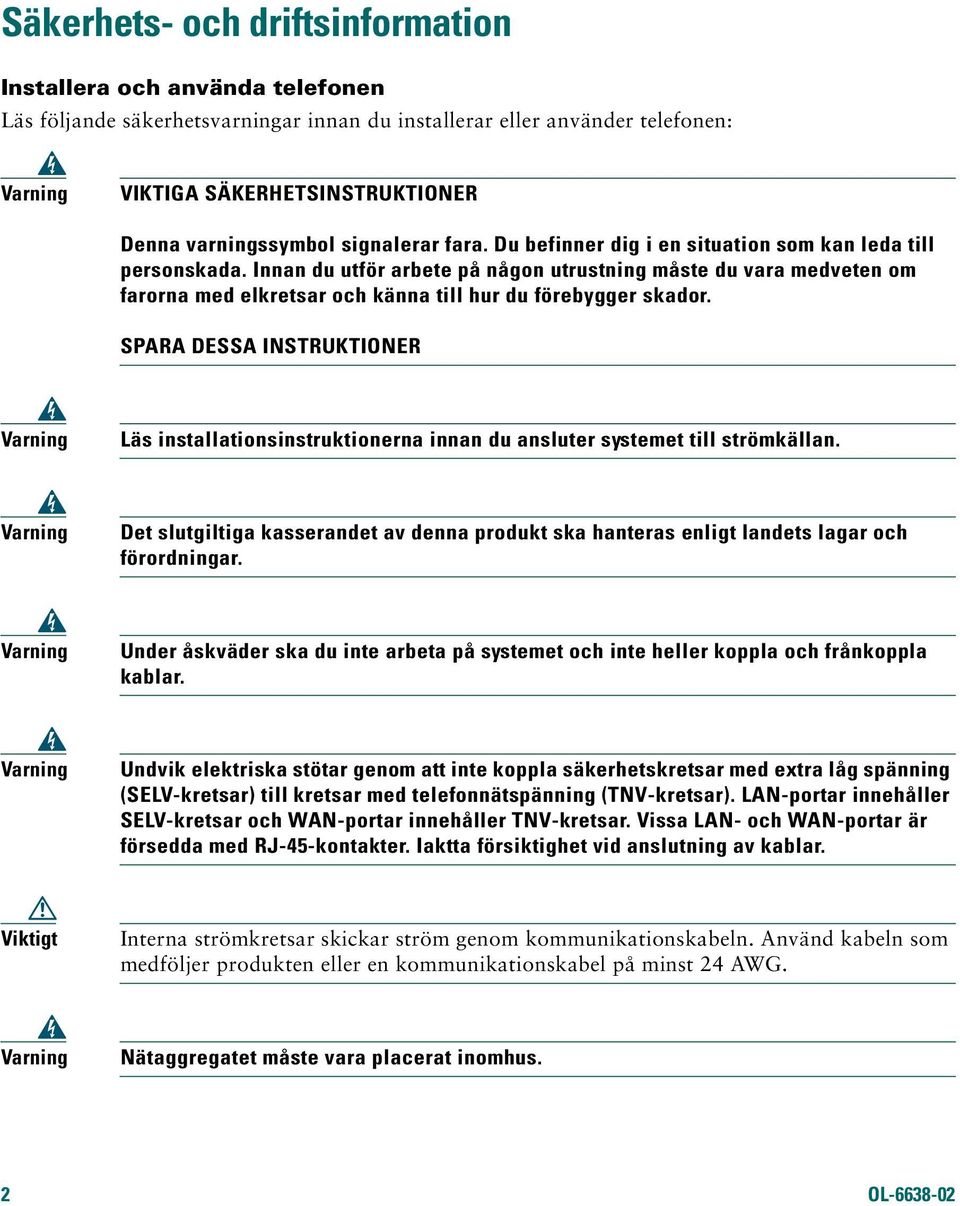 Innan du utför arbete på någon utrustning måste du vara medveten om farorna med elkretsar och känna till hur du förebygger skador.