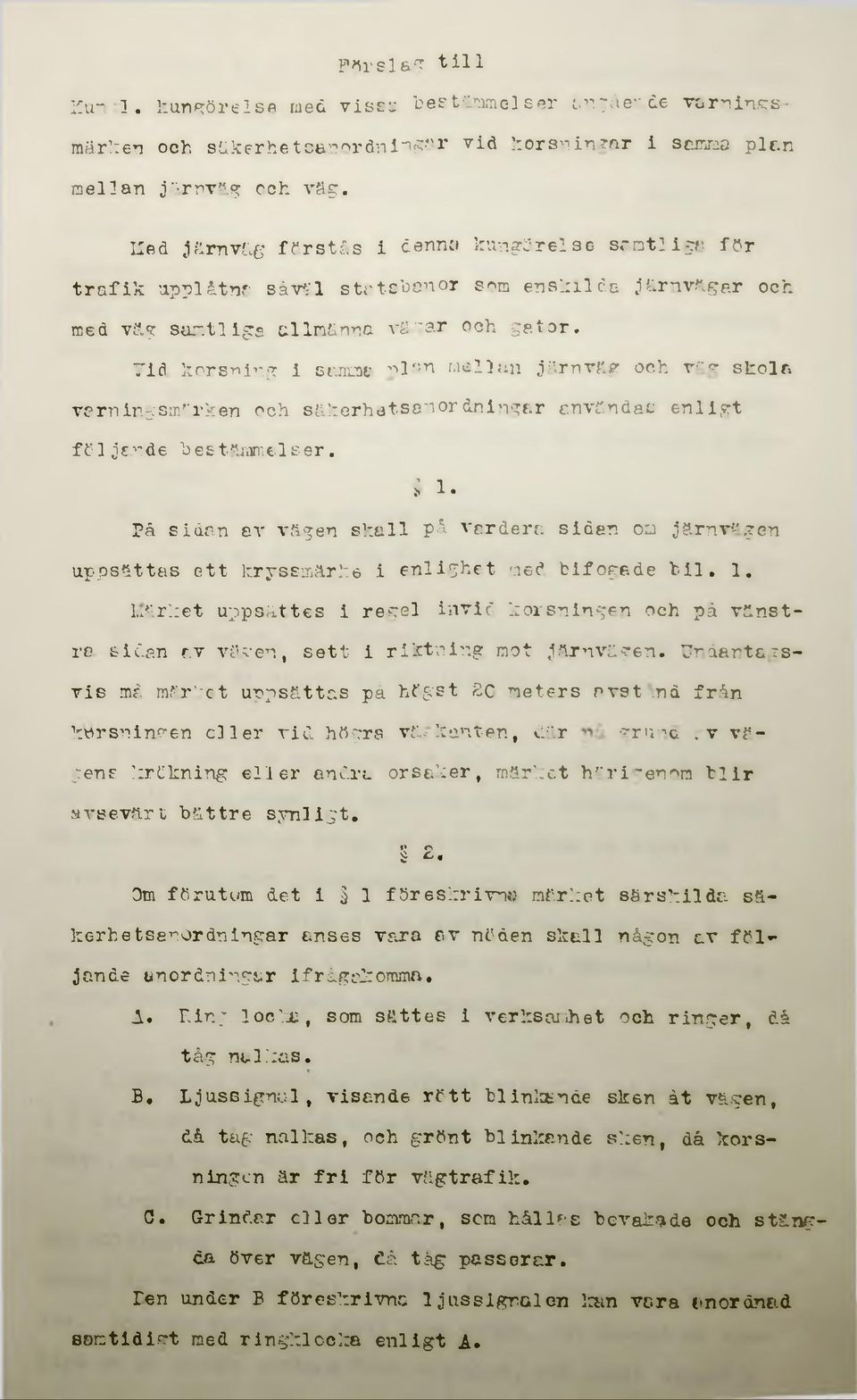 Yid korsning i samme nl^n mellan järnväg och v^g skola ve rn ingsmärk en och säkerhetsanordningar användas enligt följande "bestämmelser. 1.