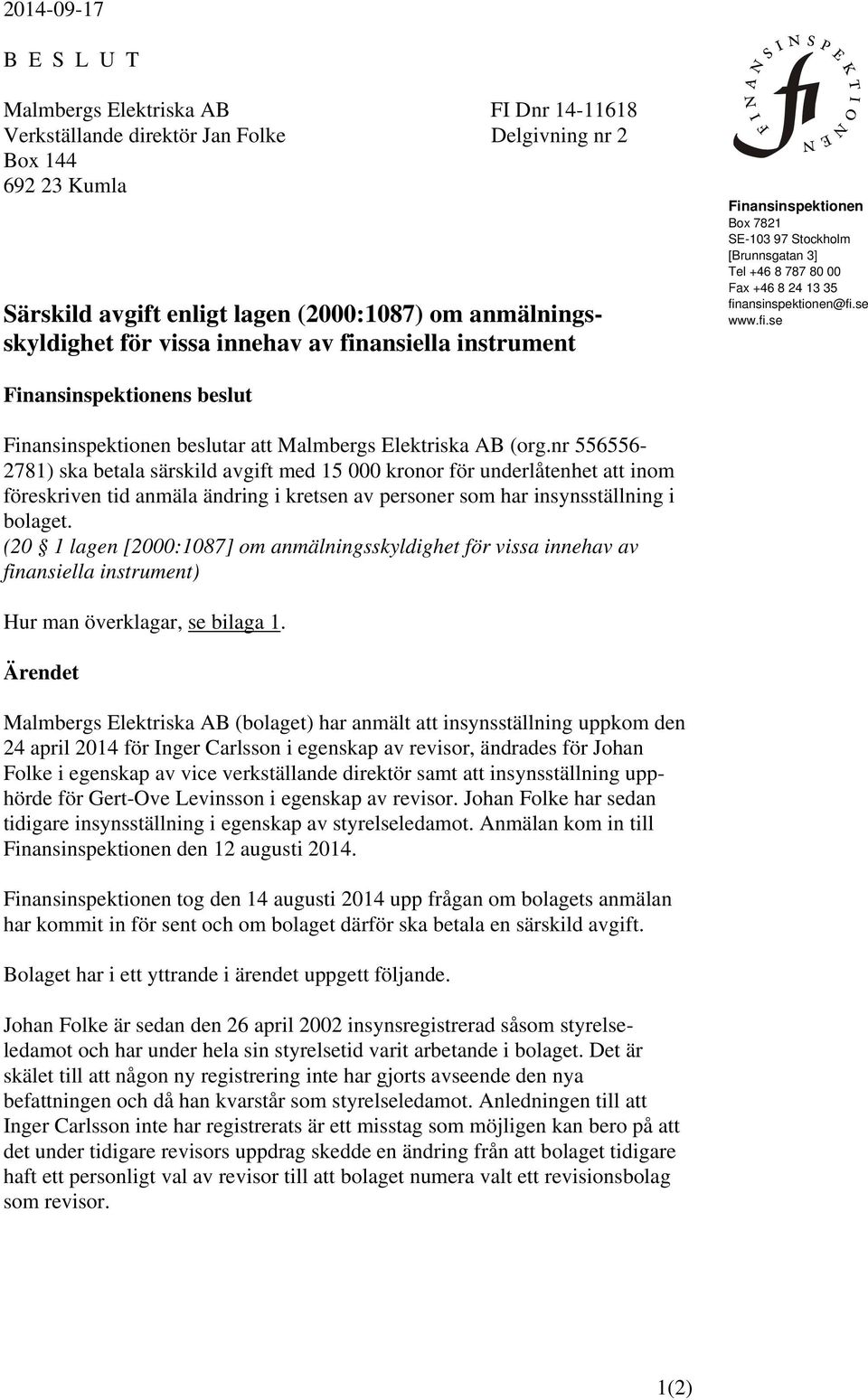 nr 556556-2781) ska betala särskild avgift med 15 000 kronor för underlåtenhet att inom föreskriven tid anmäla ändring i kretsen av personer som har insynsställning i bolaget.