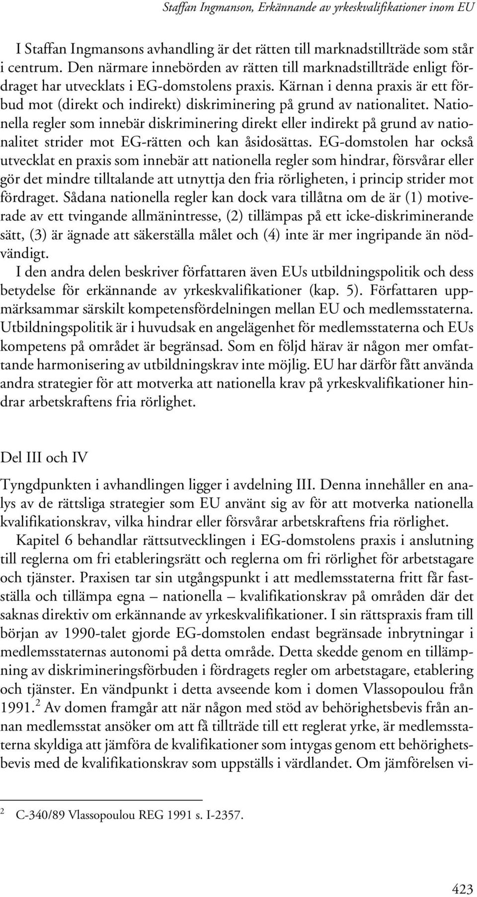 Nationella regler som innebär diskriminering direkt eller indirekt på grund av nationalitet strider mot EG-rätten och kan åsidosättas.