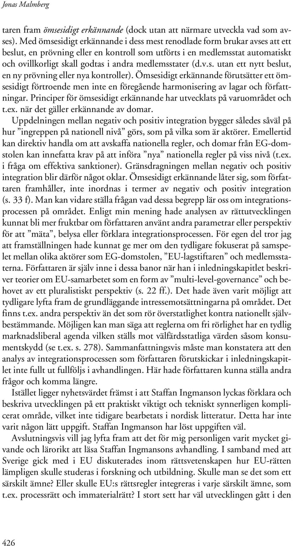 medlemsstater (d.v.s. utan ett nytt beslut, en ny prövning eller nya kontroller).