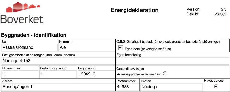 kommunnamn) Nödinge 4:152 O.B.S! Småhus i bostadsrätt ska deklareras av bostadsrättsföreningen.