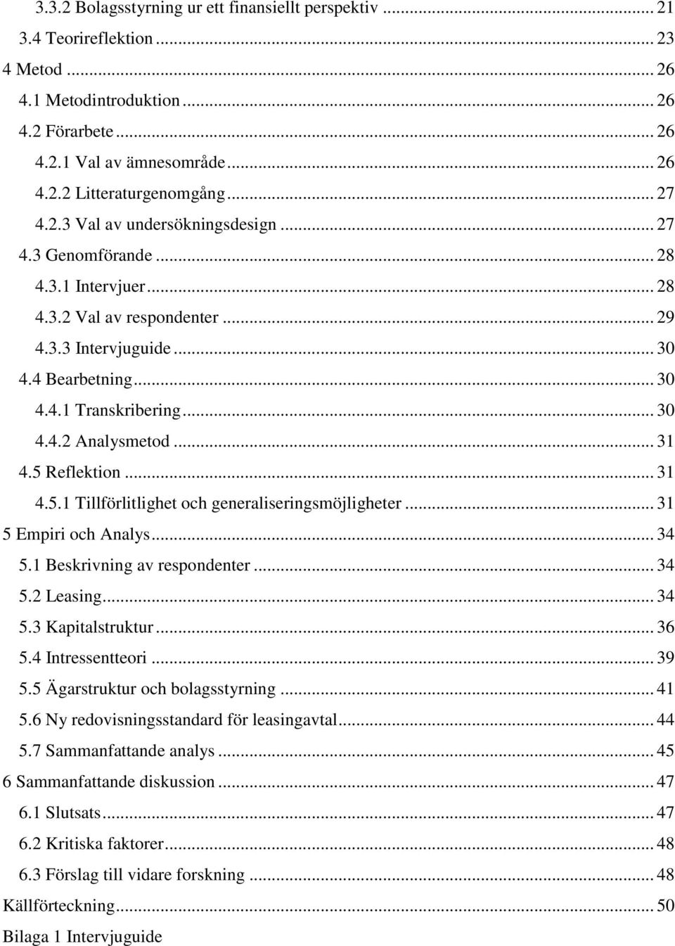 .. 31 4.5 Reflektion... 31 4.5.1 Tillförlitlighet och generaliseringsmöjligheter... 31 5 Empiri och Analys... 34 5.1 Beskrivning av respondenter... 34 5.2 Leasing... 34 5.3 Kapitalstruktur... 36 5.
