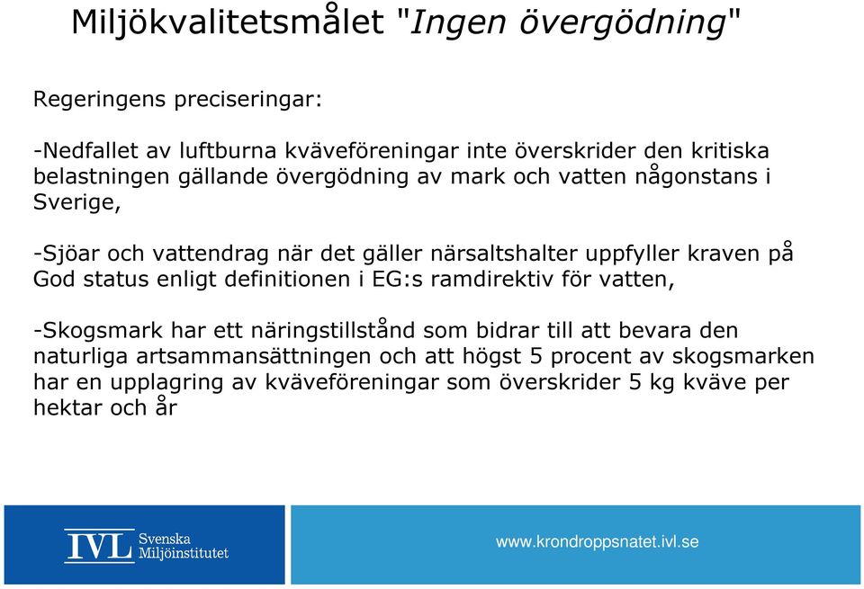 kraven på God status enligt definitionen i EG:s ramdirektiv för vatten, -Skogsmark har ett näringstillstånd som bidrar till att bevara den