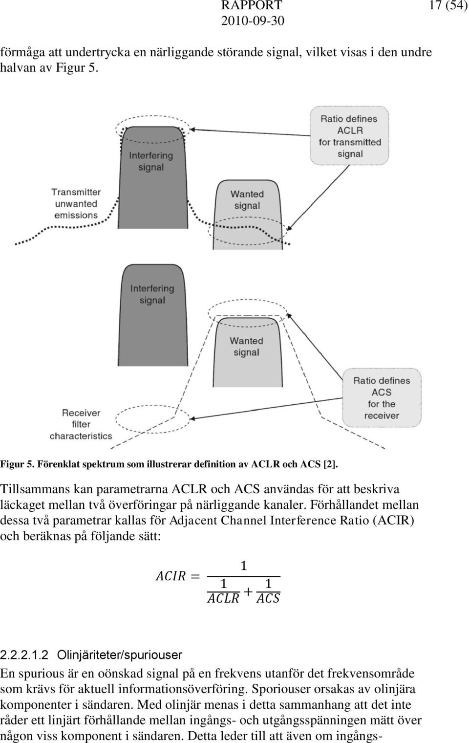 Förhållandet mellan dessa två parametrar kallas för Adjacent Channel Interference Ratio (ACIR) och beräknas på följande sätt: 2.2.2.1.