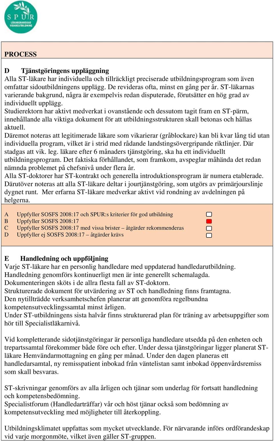 Studierektorn har aktivt medverkat i ovanstående och dessutom tagit fram en ST-pärm, innehållande alla viktiga dokument för att utbildningsstrukturen skall betonas och hållas aktuell.