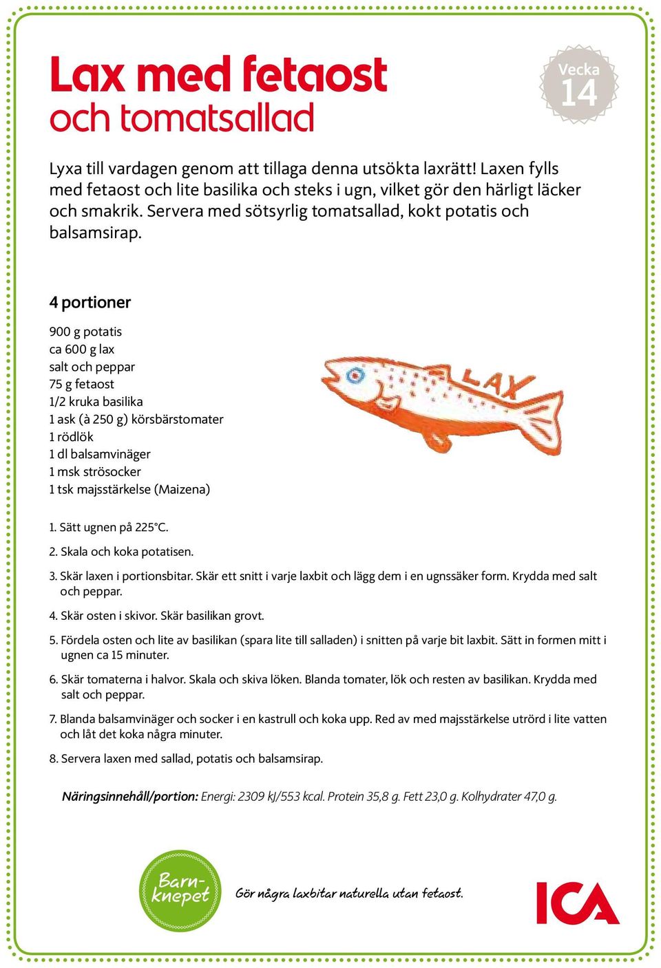 4 portioner 900 g potatis ca 600 g lax salt och peppar 75 g fetaost 1/2 kruka basilika 1 ask (à 250 g) körsbärstomater 1 rödlök 1 dl balsamvinäger 1 msk strösocker 1 tsk majsstärkelse (Maizena) 1.