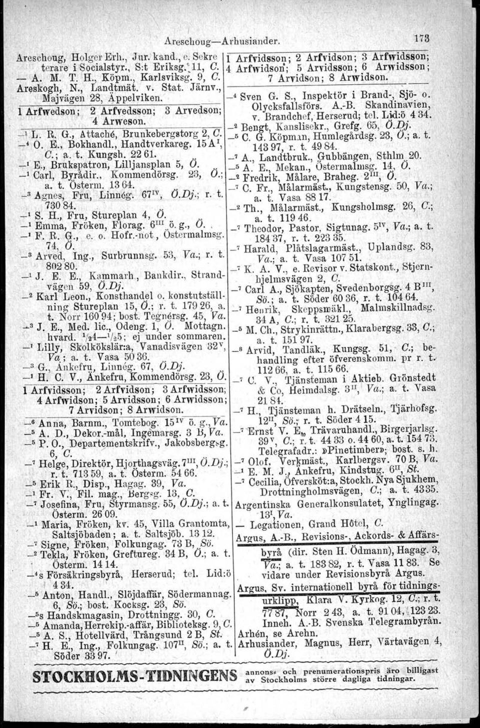 .. SJO~o. l Arfwedson,' 2 'Arfvedsson' 3 Arvedson: Olycksfallsförs. A.eB. Skan~lI~~wlen,, ' " '4 'Anveson. ', v. Brandchef, Herserud: tel. Lid:o.4 34., ''', " _2 Bengt, Kanslisekr., Grefg. 65, 01)J.