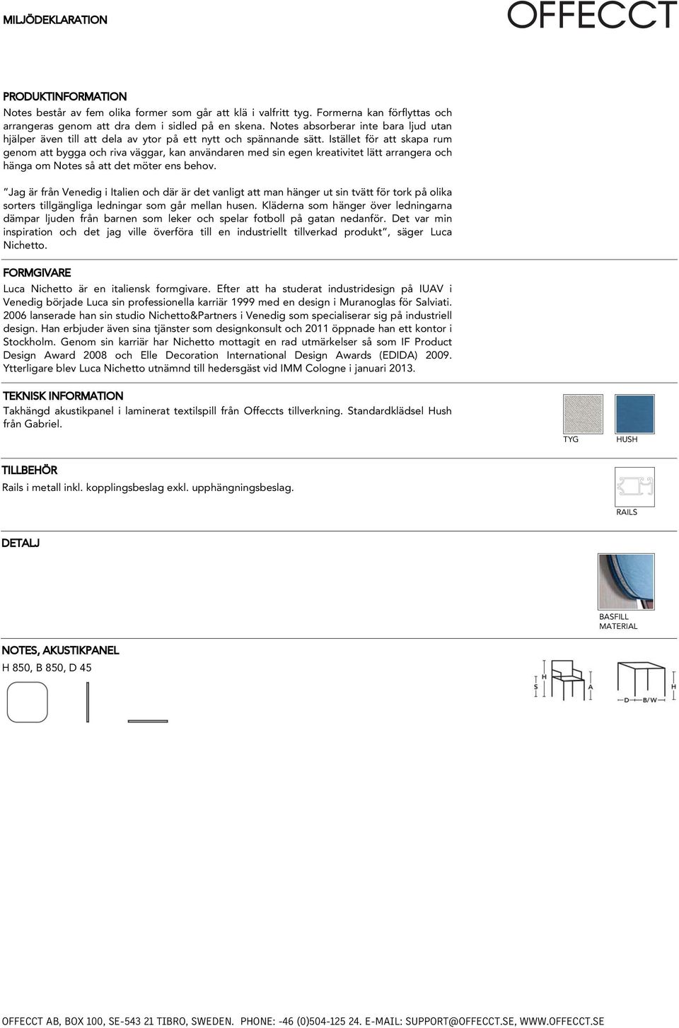 Istället för att skapa rum genom att bygga och riva väggar, kan användaren med sin egen kreativitet lätt arrangera och hänga om Notes så att det möter ens behov.