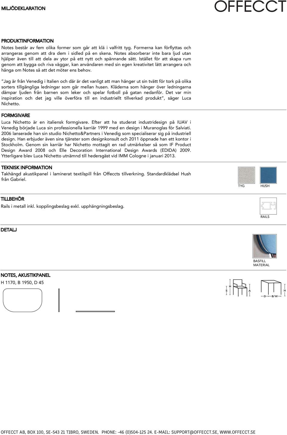 Istället för att skapa rum genom att bygga och riva väggar, kan användaren med sin egen kreativitet lätt arrangera och hänga om Notes så att det möter ens behov.