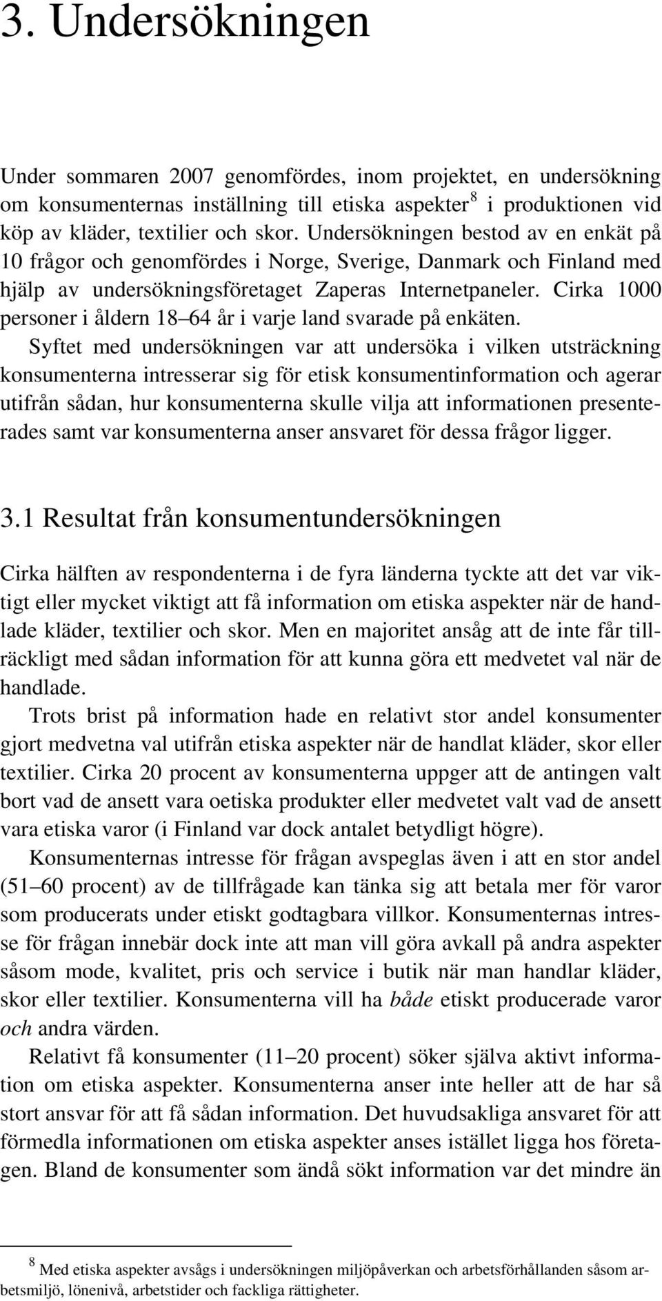 Cirka 1000 personer i åldern 18 64 år i varje land svarade på enkäten.