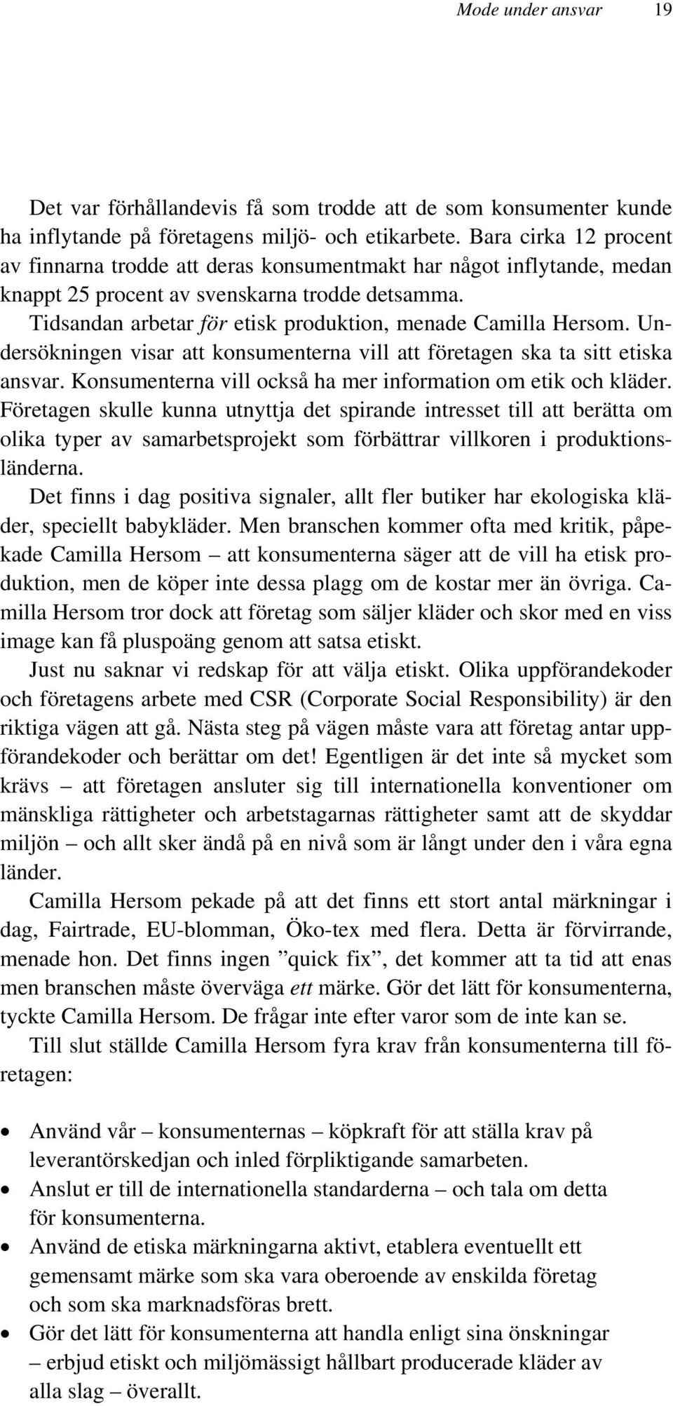 Tidsandan arbetar för etisk produktion, menade Camilla Hersom. Undersökningen visar att konsumenterna vill att företagen ska ta sitt etiska ansvar.