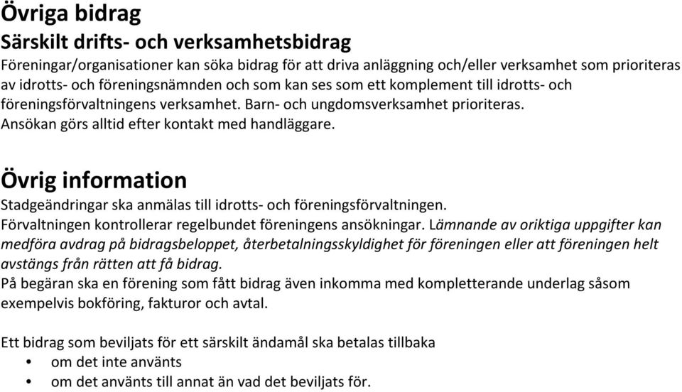 Övrig information Stadgeändringar ska anmälas till idrotts- och föreningsförvaltningen. Förvaltningen kontrollerar regelbundet föreningens ansökningar.