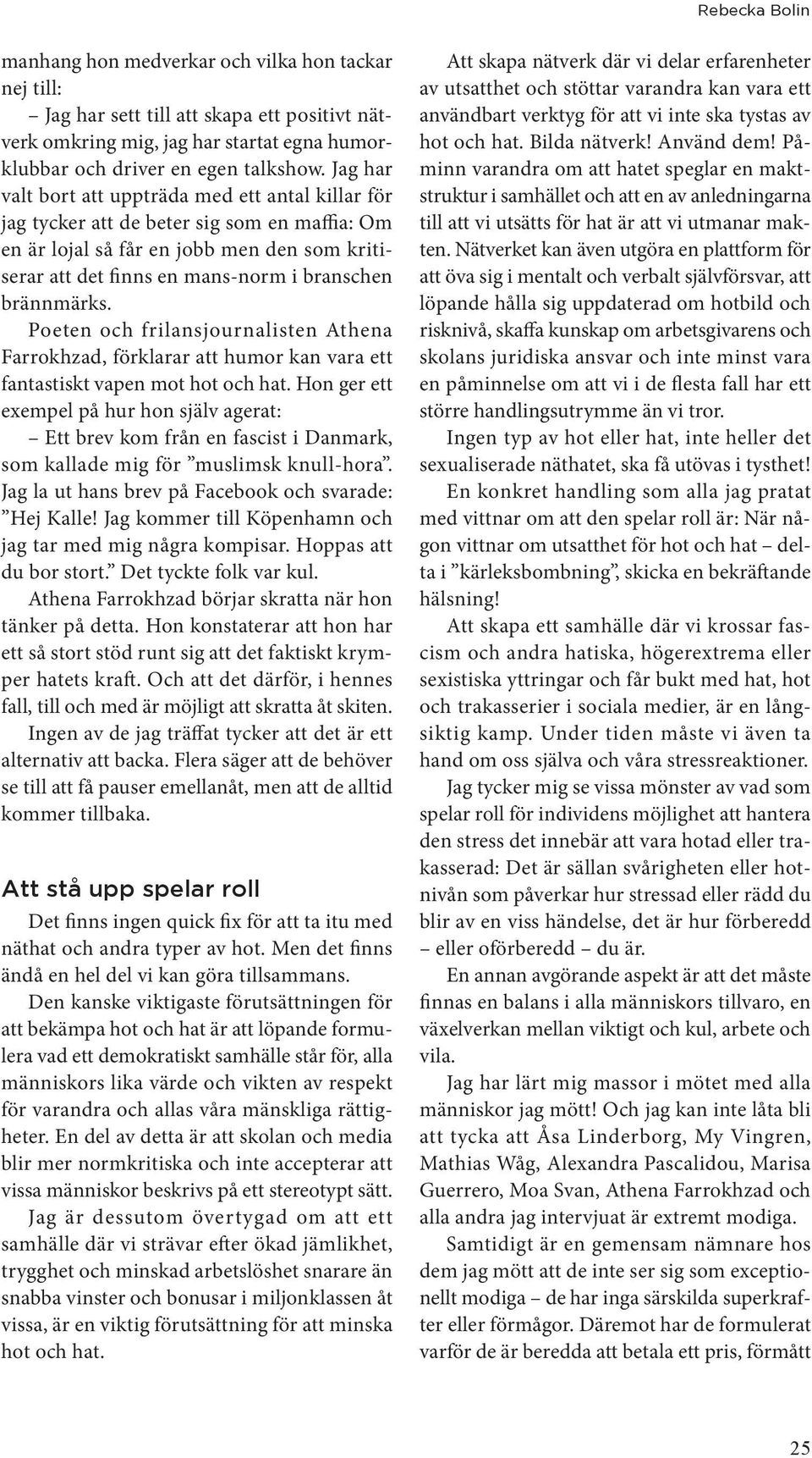 brännmärks. Poeten och frilansjournalisten Athena Farrokhzad, förklarar att humor kan vara ett fantastiskt vapen mot hot och hat.