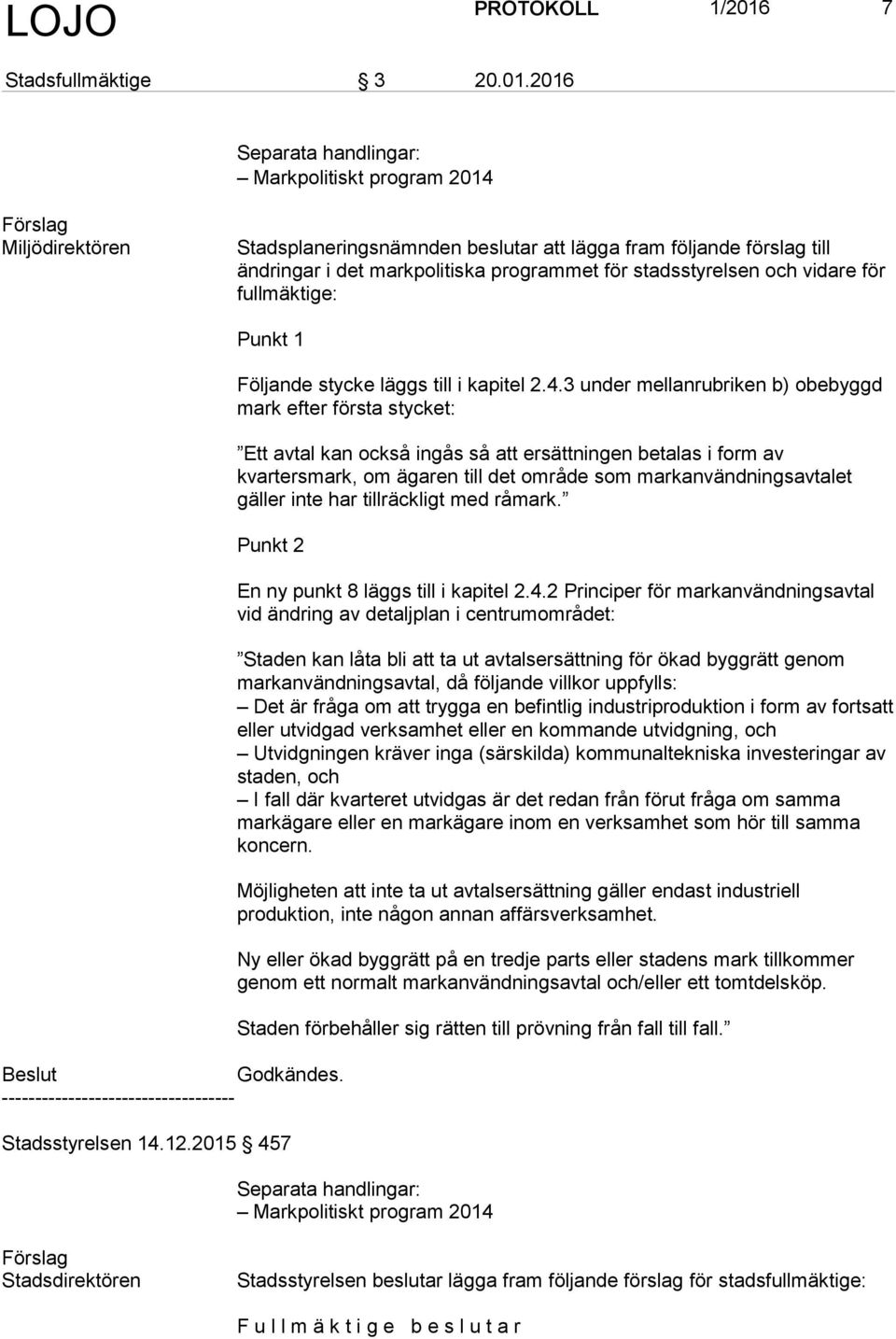 2016 Separata handlingar: Markpolitiskt program 2014 Förslag Miljödirektören Stadsplaneringsnämnden beslutar att lägga fram följande förslag till ändringar i det markpolitiska programmet för