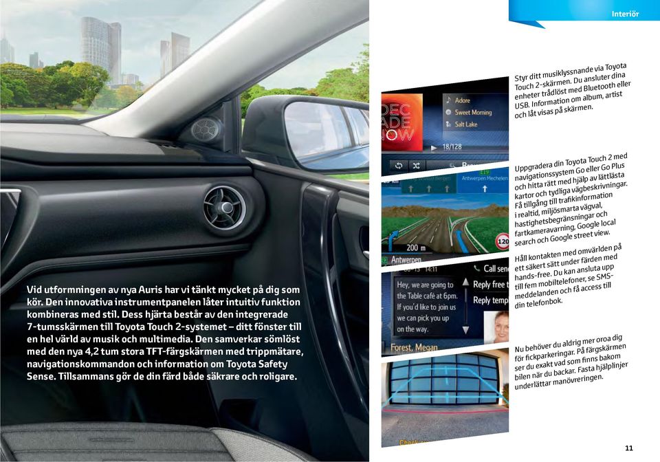 Dess hjärta består av den integrerade 7-tumsskärmen till Toyota Touch 2-systemet ditt fönster till en hel värld av musik och multimedia.