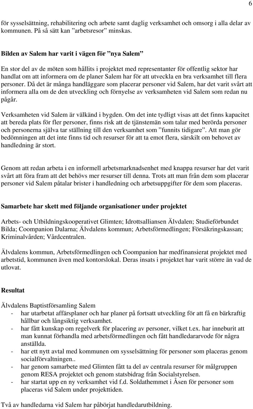 utveckla en bra verksamhet till flera personer.