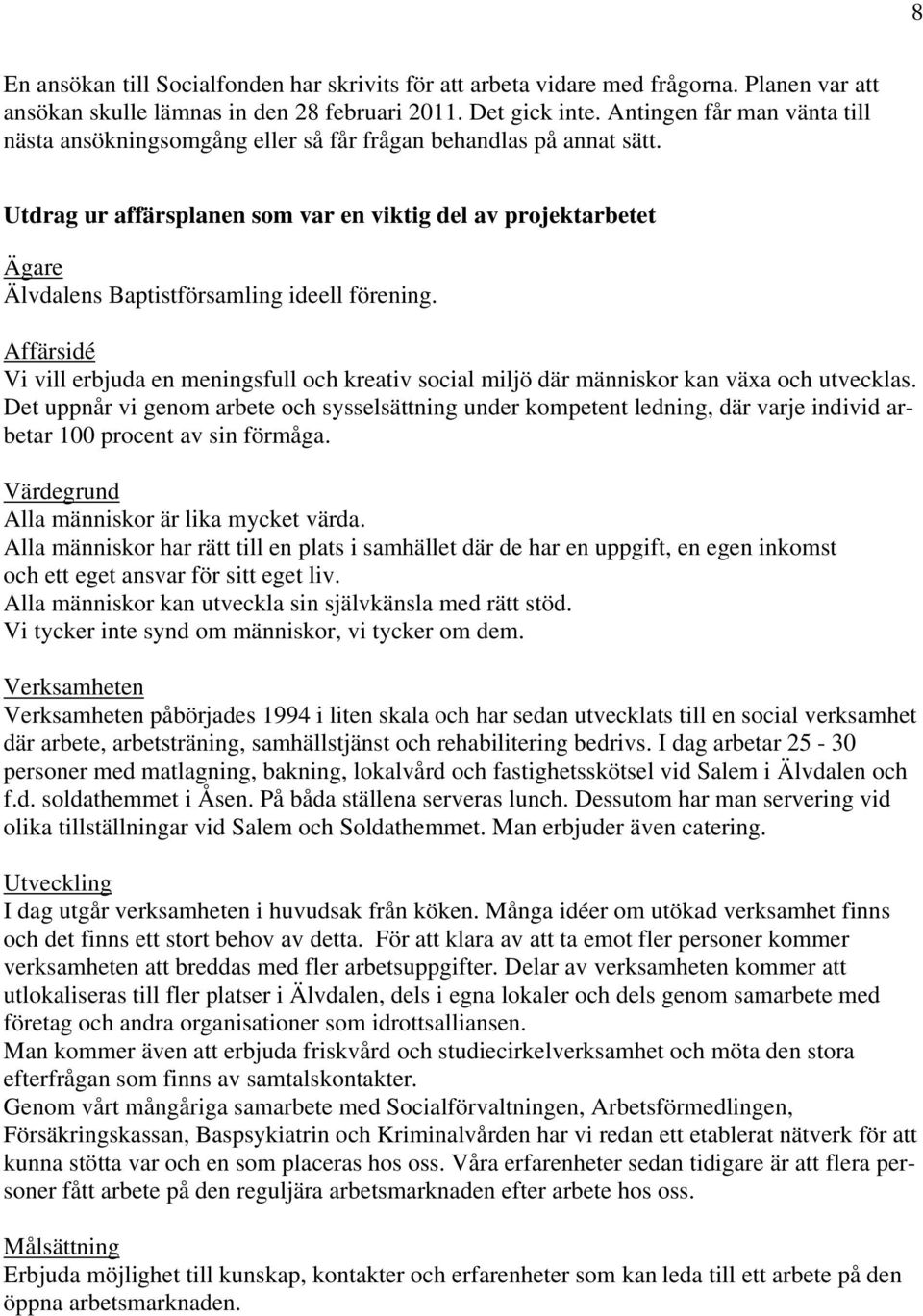 Utdrag ur affärsplanen som var en viktig del av projektarbetet Ägare Älvdalens Baptistförsamling ideell förening.