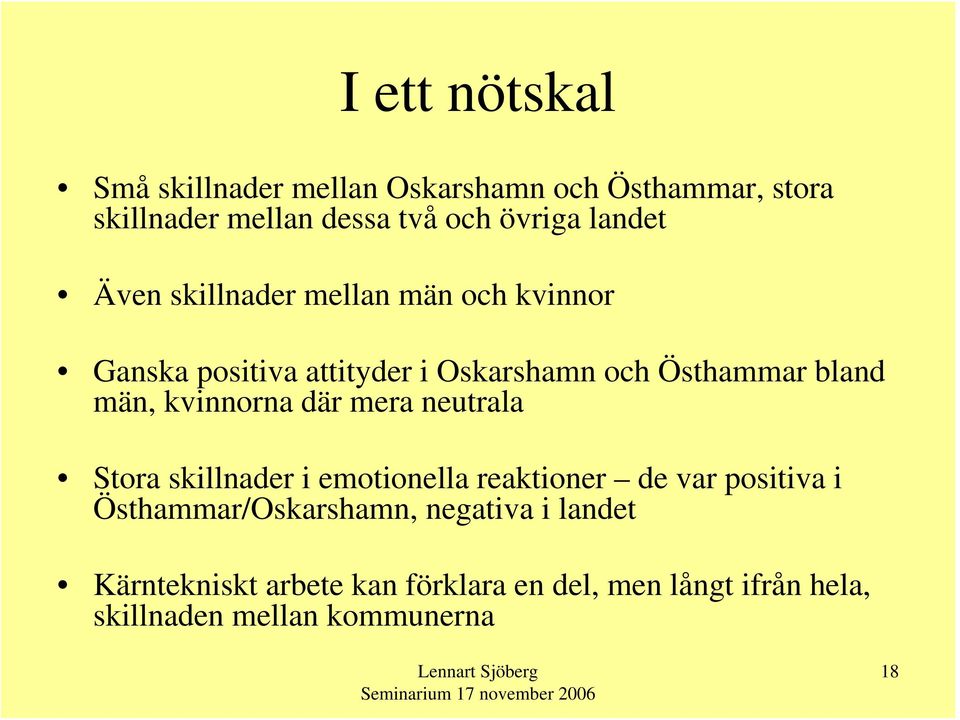 kvinnorna där mera neutrala Stora skillnader i emotionella reaktioner de var positiva i Östhammar/Oskarshamn,