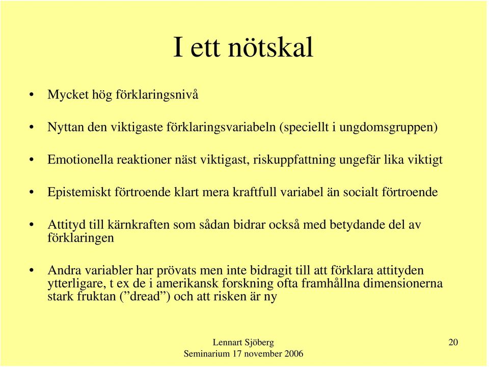 till kärnkraften som sådan bidrar också med betydande del av förklaringen Andra variabler har prövats men inte bidragit till att